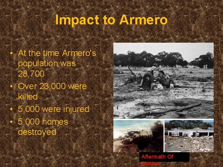 Impact to Armero • At the time Armero's population was 28, 700 • Over Impact to Armero • At the time Armero's population was 28, 700 • Over