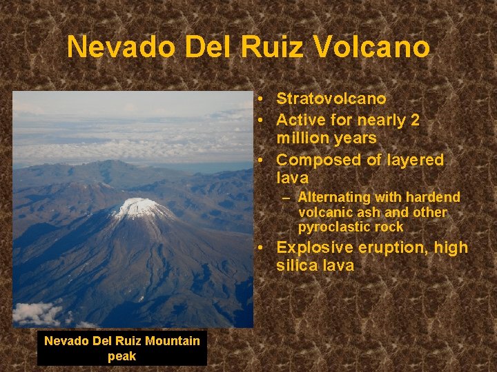 Nevado Del Ruiz Volcano • Stratovolcano • Active for nearly 2 million years • Nevado Del Ruiz Volcano • Stratovolcano • Active for nearly 2 million years •