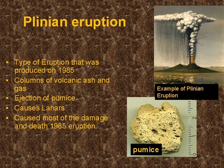 Plinian eruption • Type of Eruption that was produced on 1985 • Columns of Plinian eruption • Type of Eruption that was produced on 1985 • Columns of