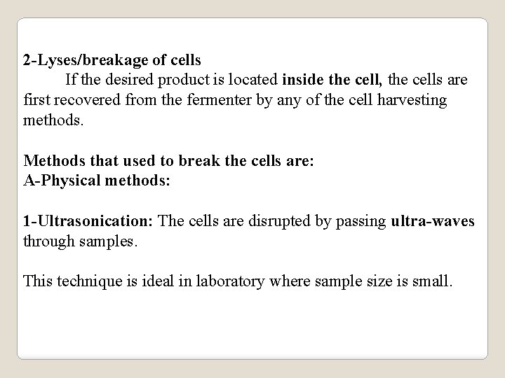 2 -Lyses/breakage of cells If the desired product is located inside the cell, the