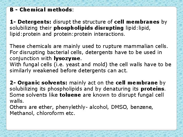 B - Chemical methods: 1 - Detergents: disrupt the structure of cell membranes by
