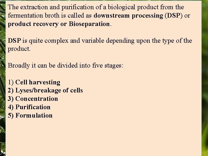 The extraction and purification of a biological product from the fermentation broth is called