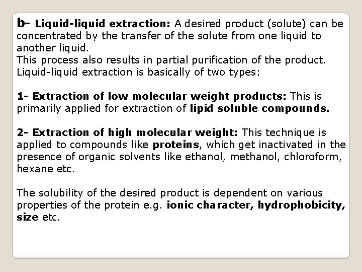 b- Liquid-liquid extraction: A desired product (solute) can be concentrated by the transfer of