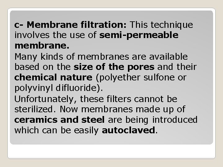 c- Membrane filtration: This technique involves the use of semi-permeable membrane. Many kinds of