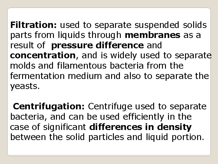 Filtration: used to separate suspended solids parts from liquids through membranes as a result