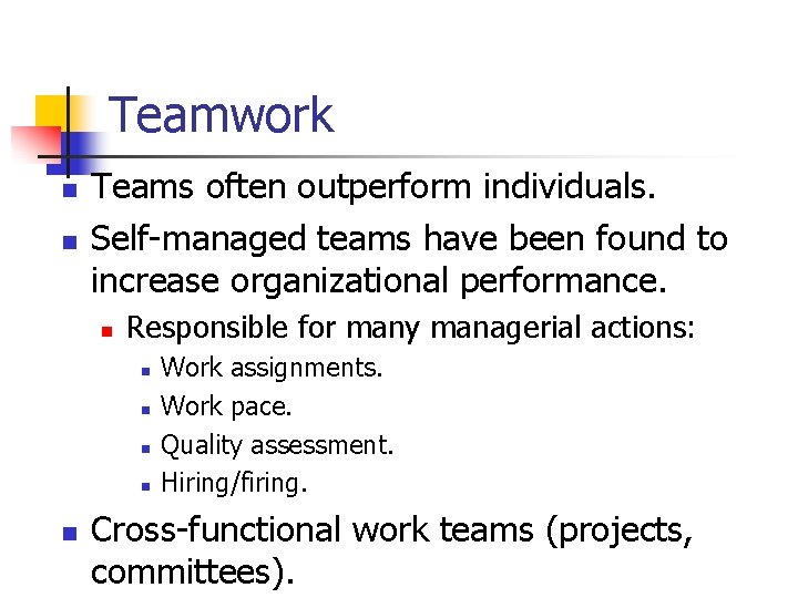 Teamwork n n Teams often outperform individuals. Self-managed teams have been found to increase