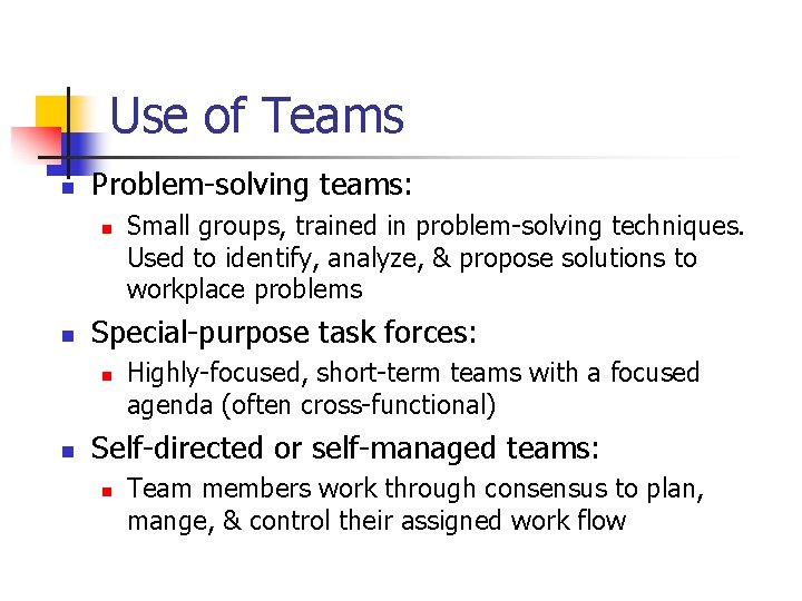 Use of Teams n Problem-solving teams: n n Special-purpose task forces: n n Small