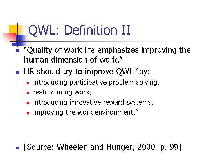 QWL: Definition II n n “Quality of work life emphasizes improving the human dimension