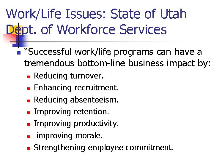 Work/Life Issues: State of Utah Dept. of Workforce Services n “Successful work/life programs can