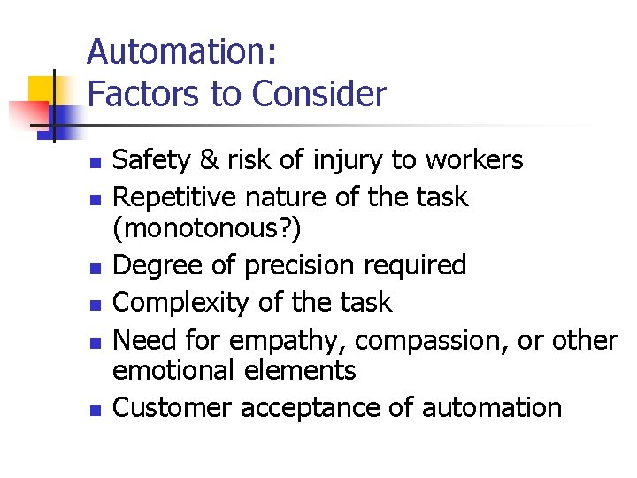 Automation: Factors to Consider n n n Safety & risk of injury to workers