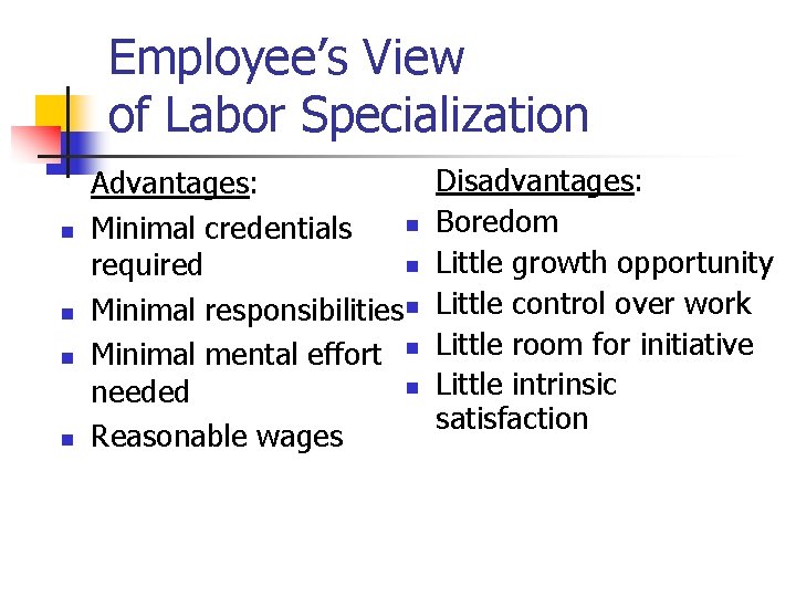 Employee’s View of Labor Specialization n n Advantages: n Minimal credentials n required Minimal