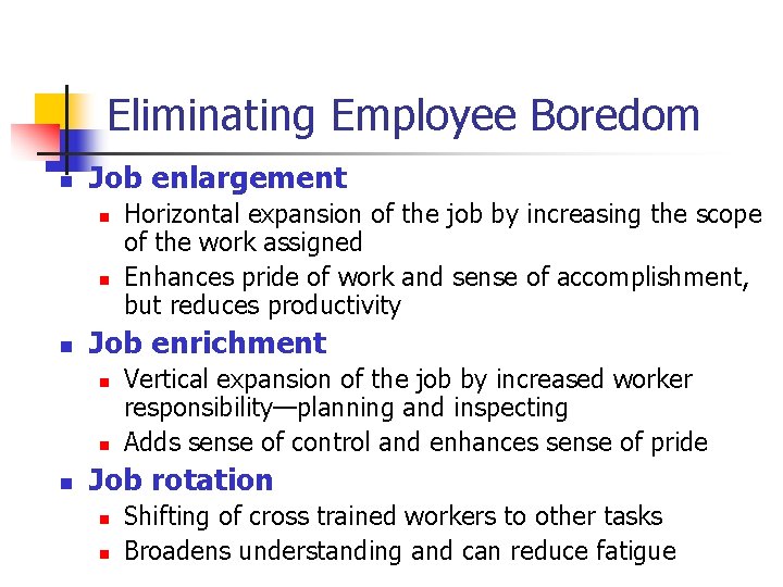 Eliminating Employee Boredom n Job enlargement n n n Job enrichment n n n