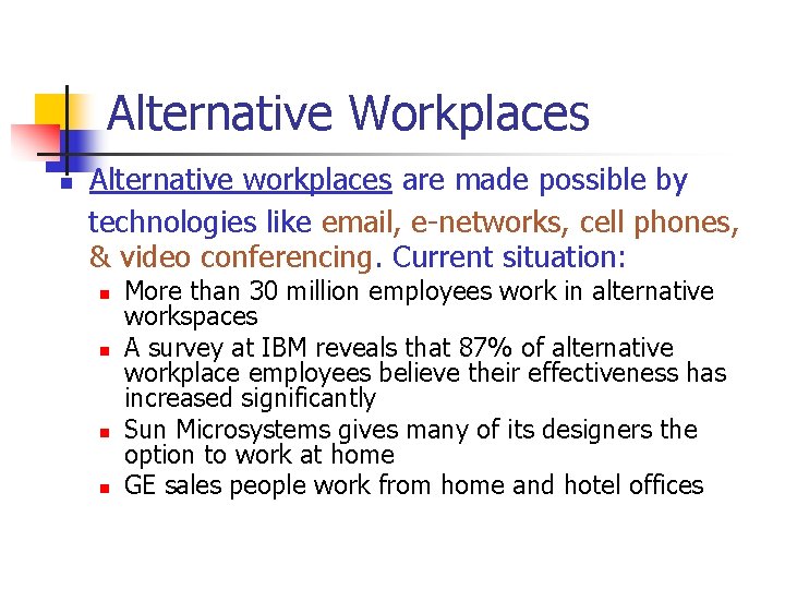 Alternative Workplaces n Alternative workplaces are made possible by technologies like email, e-networks, cell