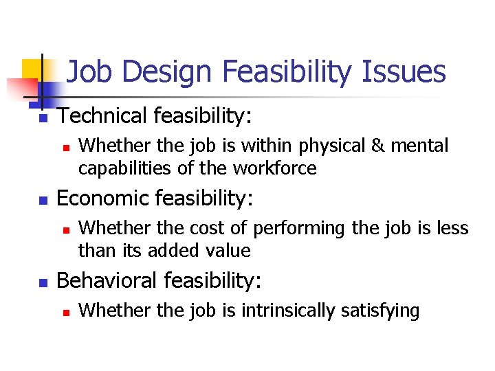 Job Design Feasibility Issues n Technical feasibility: n n Economic feasibility: n n Whether