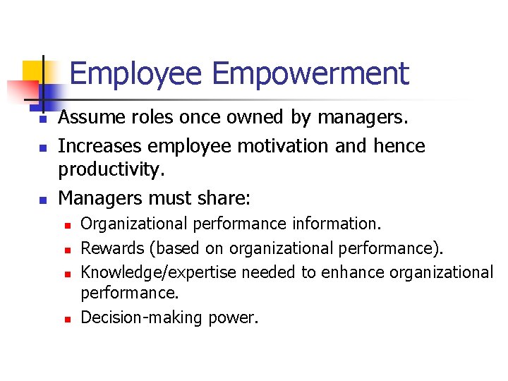Employee Empowerment n n n Assume roles once owned by managers. Increases employee motivation