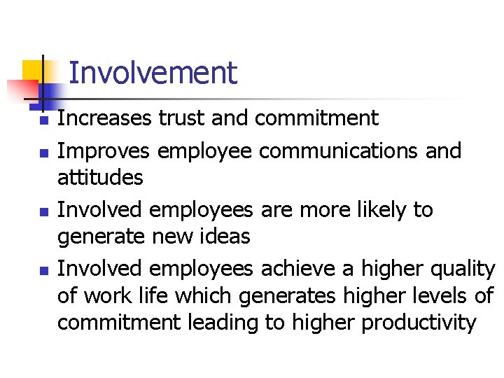 Involvement n n Increases trust and commitment Improves employee communications and attitudes Involved employees