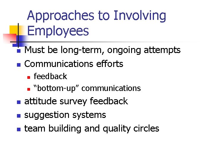 Approaches to Involving Employees n n Must be long-term, ongoing attempts Communications efforts n