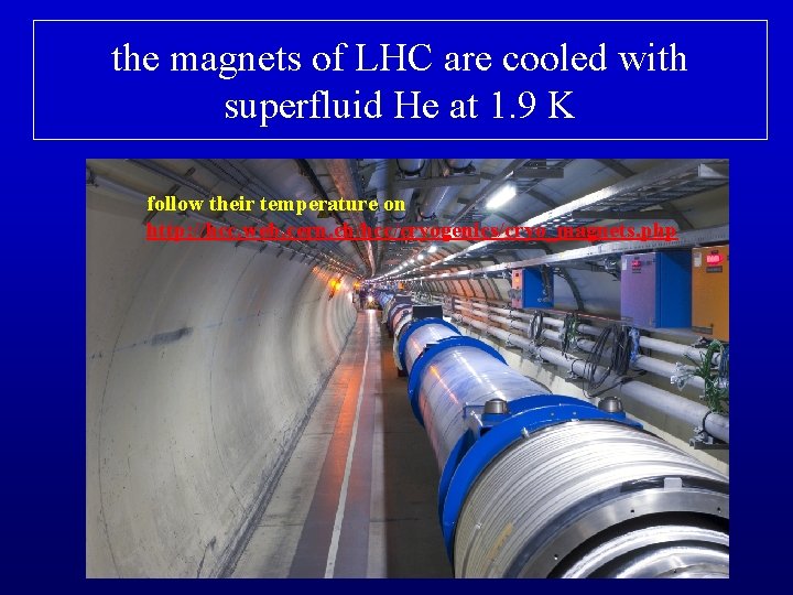 the magnets of LHC are cooled with superfluid He at 1. 9 K follow