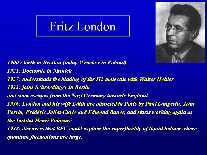 Fritz London 1900 : birth in Breslau (today Wroclaw in Poland) 1921: Doctorate in