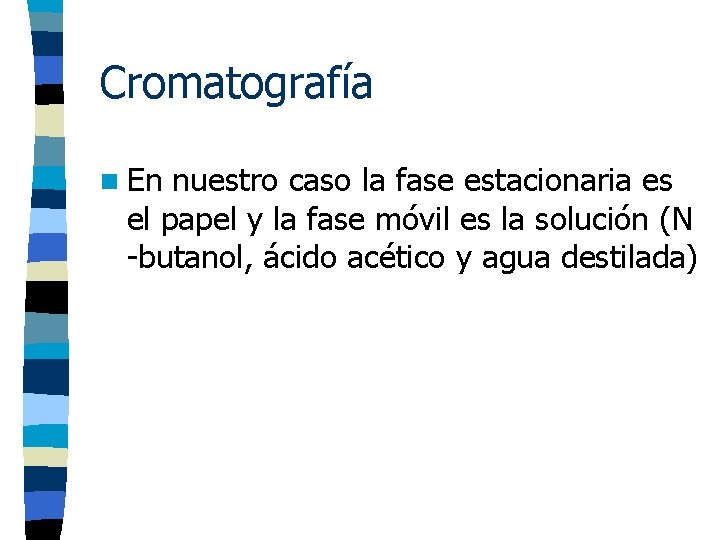 Cromatografía n En nuestro caso la fase estacionaria es el papel y la fase