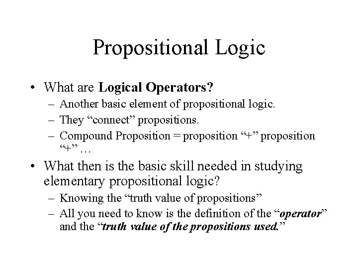 Propositional Logic • What are Logical Operators? – Another basic element of propositional logic.