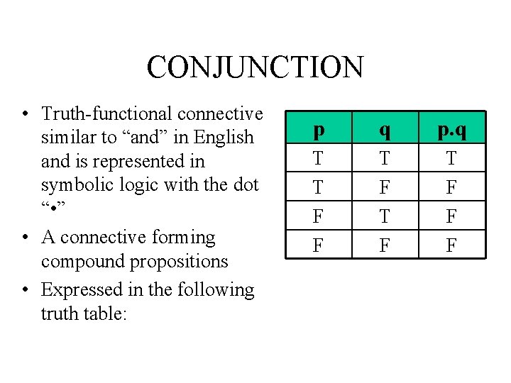 CONJUNCTION • Truth-functional connective similar to “and” in English and is represented in symbolic