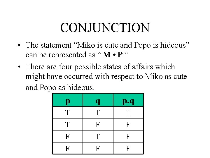 CONJUNCTION • The statement “Miko is cute and Popo is hideous” can be represented