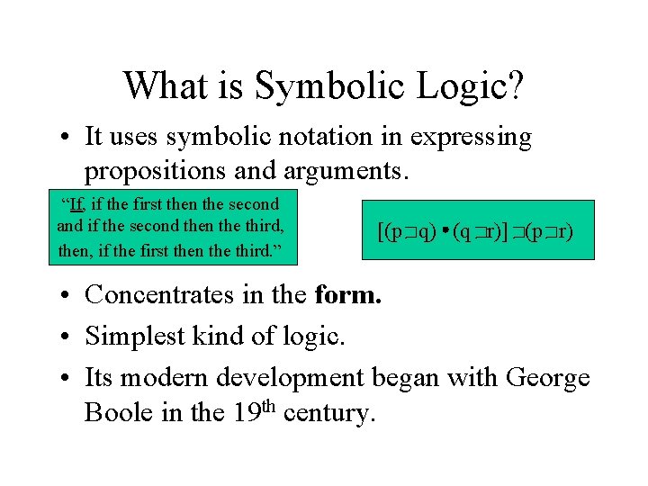 What is Symbolic Logic? • It uses symbolic notation in expressing propositions and arguments.