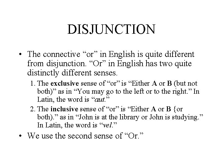 DISJUNCTION • The connective “or” in English is quite different from disjunction. “Or” in