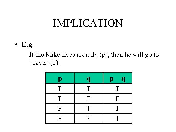 IMPLICATION • E. g. – If the Miko lives morally (p), then he will