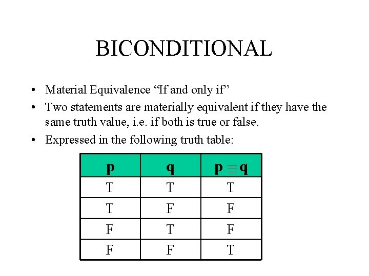 BICONDITIONAL • Material Equivalence “If and only if” • Two statements are materially equivalent