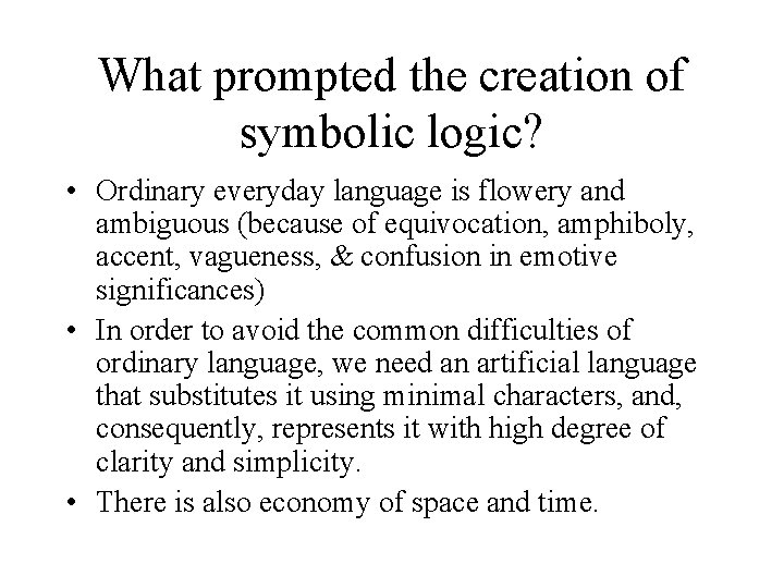 What prompted the creation of symbolic logic? • Ordinary everyday language is flowery and