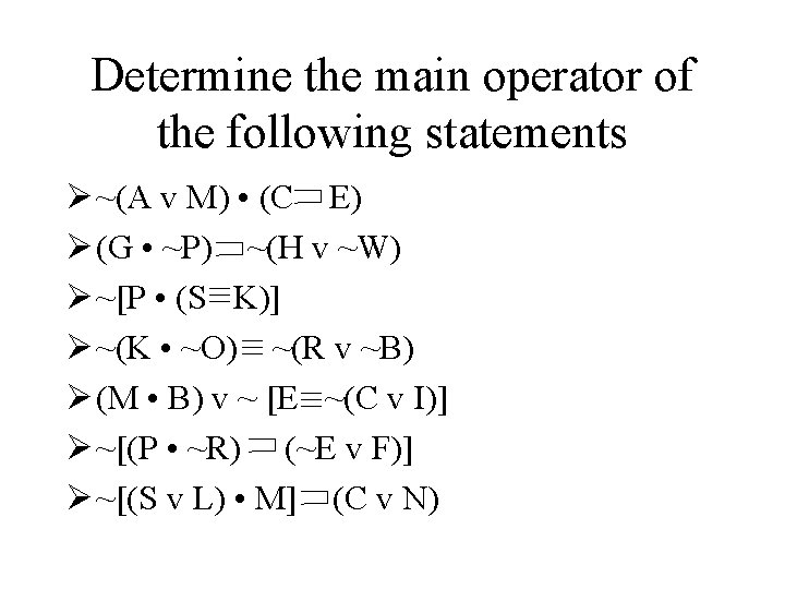 Determine the main operator of the following statements Ø ~(A v M) • (C