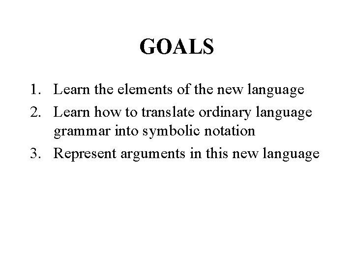 GOALS 1. Learn the elements of the new language 2. Learn how to translate