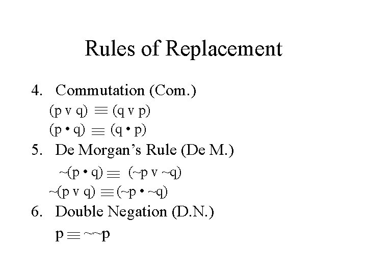 Rules of Replacement 4. Commutation (Com. ) (p v q) (q v p) (p