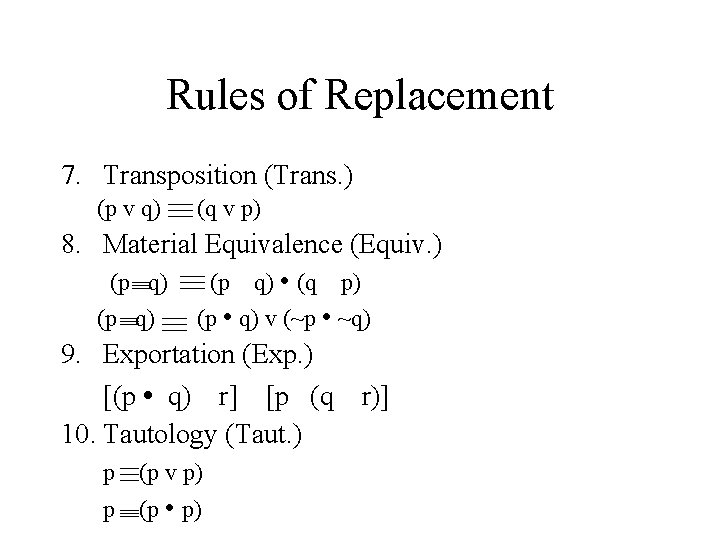 Rules of Replacement 7. Transposition (Trans. ) (p v q) (q v p) 8.