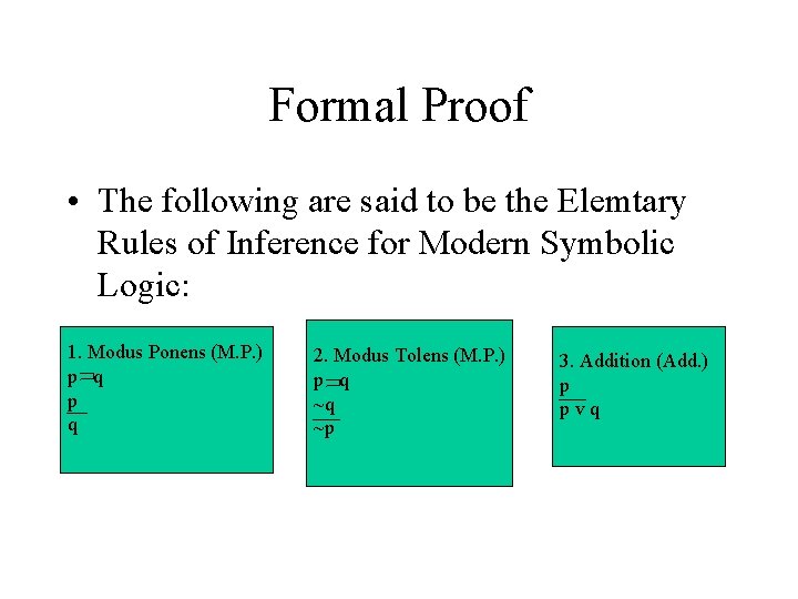 Formal Proof • The following are said to be the Elemtary Rules of Inference