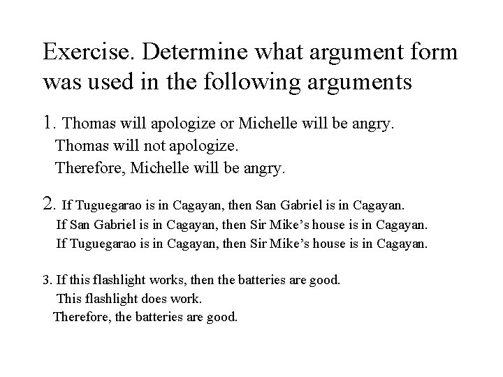 Exercise. Determine what argument form was used in the following arguments 1. Thomas will