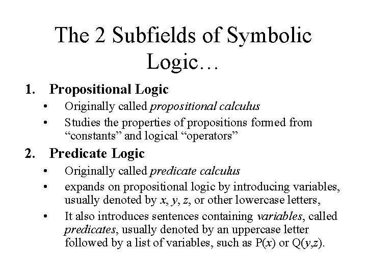 The 2 Subfields of Symbolic Logic… 1. Propositional Logic • • Originally called propositional