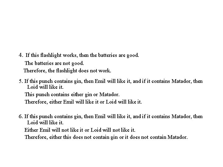 4. If this flashlight works, then the batteries are good. The batteries are not