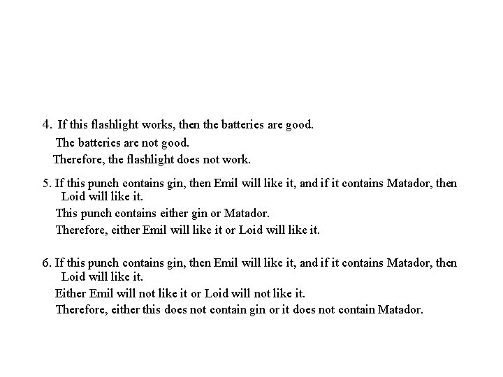 4. If this flashlight works, then the batteries are good. The batteries are not