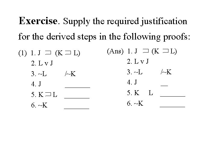 Exercise. Supply the required justification for the derived steps in the following proofs: (1)