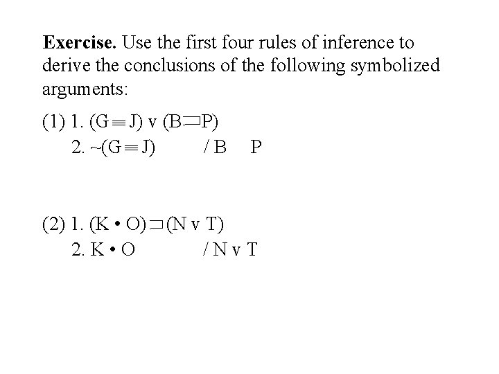 Exercise. Use the first four rules of inference to derive the conclusions of the