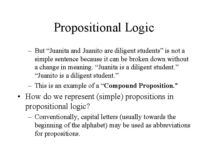 Propositional Logic – But “Juanita and Juanito are diligent students” is not a simple