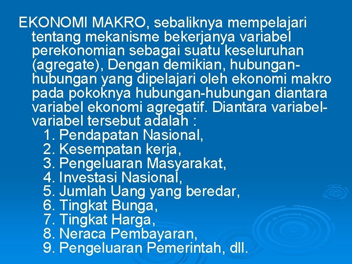 EKONOMI MAKRO, sebaliknya mempelajari tentang mekanisme bekerjanya variabel perekonomian sebagai suatu keseluruhan (agregate), Dengan