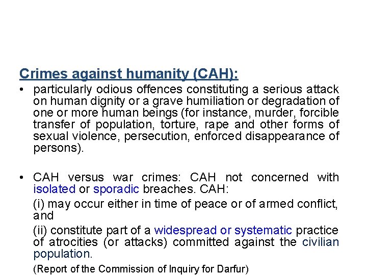 Crimes against humanity (CAH): • particularly odious offences constituting a serious attack on human