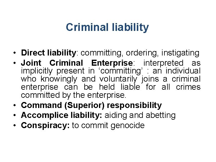 Criminal liability • Direct liability: committing, ordering, instigating • Joint Criminal Enterprise: interpreted as