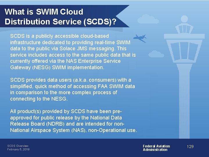 What is SWIM Cloud Distribution Service (SCDS)? SCDS is a publicly accessible cloud-based infrastructure