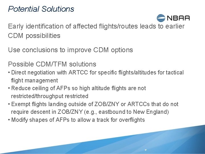 Potential Solutions Early identification of affected flights/routes leads to earlier CDM possibilities Use conclusions