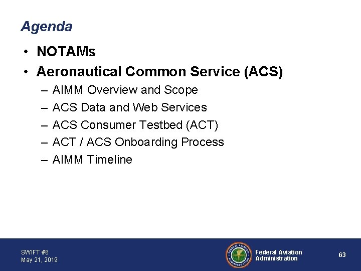 Agenda • NOTAMs • Aeronautical Common Service (ACS) – – – AIMM Overview and